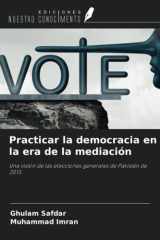Practicar la democracia en la era de la mediación: Una visión de las elecciones generales de Pakistán de 2013 (Spanish Edition) cover image