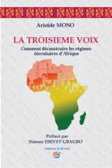 LA TROISIEME VOIX: Comment déconstruire les Régimes Éternitaires d’Afrique (French Edition) cover image