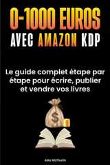 0 à 1000€ avec Amazon KDP: Le Guide Complet Etape Par Etape Pour Ecrire, Publier Et Vendre Vos Livres Sans Expérience, Même En Partant De Zéro. (French Edition) cover image
