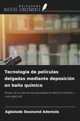 Tecnología de películas delgadas mediante deposición en baño químico: Estudio de un caso de película delgada de seleniuro de bario y cobre (BaCuSe) (Spanish Edition) cover image