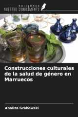 Construcciones culturales de la salud de género en Marruecos (Spanish Edition) cover image
