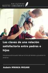 Las claves de una relación satisfactoria entre padres e hijos: Una guía práctica para reforzar el vínculo familiar y promover la armonía (Spanish Edition) cover image