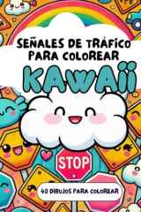 SEÑALES DE TRÁFICO para colorear al estilo KAWAII: Aprende y colorea. EDUCACIÓN VIAL (Spanish Edition) cover image