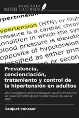 Prevalencia, concienciación, tratamiento y control de la hipertensión en adultos: Una investigación sobre la población de 20 a 59 años en un ... del este de Delhi (Spanish Edition) cover image