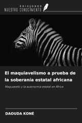 El maquiavelismo a prueba de la soberanía estatal africana: Maquiavelo y la autonomía estatal en África (Spanish Edition) cover image