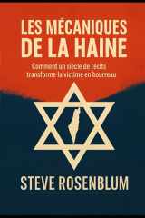 LES MÉCANIQUES DE LA HAINE: Comment un siècle de récits transforme la victime en bourreau (French Edition) cover image