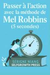 Passer à l’action avec la méthode de Mel Robbins (5 secondes) (French Edition) cover image