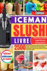 ICEMAN SLUSHI LIVRE: 2 500 jours de recettes pour machine à granita / slush Iceman : le guide ultime de boissons glacées alcoolisées et sans alcool ... enfants et saveurs du monde (French Edition) cover image