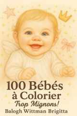100 adorables bébés à colorier: Un livre de coloriage relaxant et attendrissant (French Edition) cover image