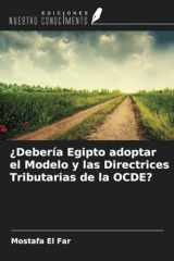 ¿Debería Egipto adoptar el Modelo y las Directrices Tributarias de la OCDE? (Spanish Edition) cover image