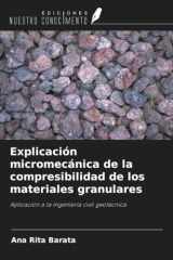 Explicación micromecánica de la compresibilidad de los materiales granulares: Aplicación a la ingeniería civil geotécnica (Spanish Edition) cover image