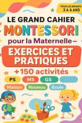 Le Grand Cahier Montessori pour la Maternelle – Exercices et Pratiques: 150 activités pour enfant de 3 à 6 ans, en PS MS, GS. Apprendre à: tracer, ... colorier, relier... (French Edition) cover image