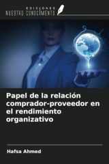 Papel de la relación comprador-proveedor en el rendimiento organizativo (Spanish Edition) cover image