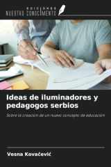 Ideas de iluminadores y pedagogos serbios: Sobre la creación de un nuevo concepto de educación (Spanish Edition) cover image