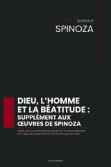 Dieu, l’homme et la béatitude : supplément aux œuvres de Spinoza: traduit pour la première fois en français [sur la version allemande de C. Sigwart], ... introduction par Paul Janet (French Edition) cover image