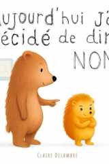 Aujourd'hui, j'ai décidé de dire NON: Un album tendre pour apprivoiser les émotions et s’affirmer en douceur (Des petits pas pour grandir) (French Edition) cover image