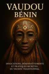 Vaudou Bénin: Invocations, désenvoûtements et pratiques secrètes du Vaudou traditionnel (French Edition) cover image