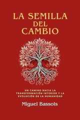 La semilla del cambio Un camino hacia la transformación interior y la evolución de la humanidad cover image