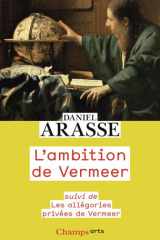 L'ambition de Vermeer: Suivi de Les allégories privées de Vermeer cover image