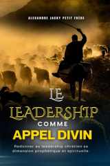 Le Leadership comme appel divin: Redonner au leadership chrétien sa dimension prophétique et spirituelle (French Edition) cover image