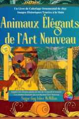 Animaux Élégants de l'Art Nouveau un Livre de Coloriage Ornemental de 1897 Images Historiques Tracées à la Main Par Sugar Gay Isber Mcmillan Inspiré des Dessins Pleins de Joie de Verneuil et Grasset, les Artistes Français Qui Ont Façonné l'Art Nouveau Col cover image
