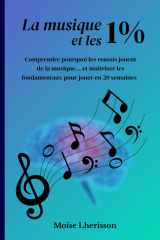 La musique et les 1%: Comprende pourquoi les reussis jouent de la musique... et maitriser les fondamentaux pour jouer en 20 semaines (French Edition) cover image