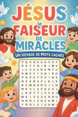Jésus le Faiseur de Miracles: Un voyage de Mots Cachés: Découvre 30+ Histoires Inspirantes sur les Miracles de Jesus | Aide Les Enfants a aimer la ... Familles | Cadeaux Ideal | (French Edition) cover image