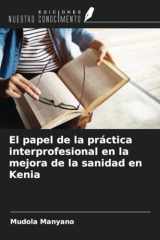 El papel de la práctica interprofesional en la mejora de la sanidad en Kenia (Spanish Edition) cover image