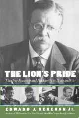 The lion's pride: Theodore Roosevelt and his family in peace and war cover image