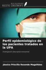 Perfil epidemiológico de los pacientes tratados en la UPA: Investigación descriptiva transversal (Spanish Edition) cover image