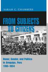From subjects to citizens: honor, gender, and politics in Arequipa, Peru, 1780-1854 cover image