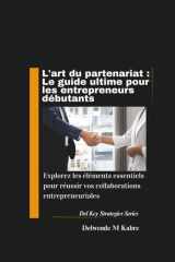 L'art du partenariat - Le guide ultime pour les entrepreneurs débutants: Explorez les éléments essentiels pour réussir vos collaborations entrepreneuriales cover image