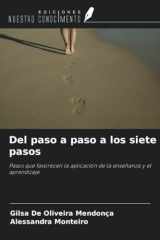 Del paso a paso a los siete pasos: Pasos que favorecen la aplicación de la enseñanza y el aprendizaje (Spanish Edition) cover image