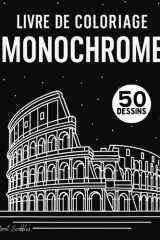 Livre de Coloriage Monochrome: Noir et Blanc pour des Instants de Détente et de Sérénité, une Seule Couleur pour un Moment de Calme, pour Adultes, ... (Monochrome Coloring Books) (French Edition) cover image