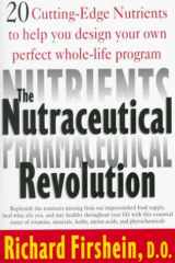 Nutraceutical Revolution 20 Cutting-Edge Nutrients to Help You Design Your Own Perfect Whole-Life Program cover image