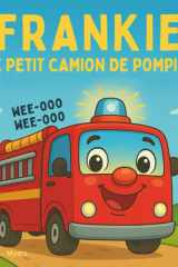 Frankie le petit camion de pompiers: Cette histoire réconfortante et passionnante est remplie de sons amusants, de personnages sympathiques et ... Storybooks in French) (French Edition) cover image