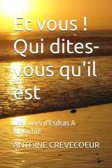 Et vous ! Qui dites-vous qu'il est: Les livres d'Esdras A Malachie (French Edition) cover image