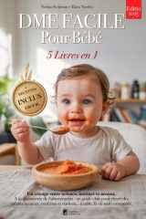 DME FACILE POUR BÉBÉ: 5 LIVRES EN 1 : Tout sur la diversification alimentaire, le sevrage et les bases scientifiques pour accompagner votre enfant vers l’autonomie à table. +RECETTES & eBook cover image