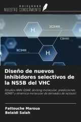 Diseño de nuevos inhibidores selectivos de la NS5B del VHC: Estudios ANN-QSAR, docking molecular, predicciones ADMET y dinámica molecular de derivados de isotiazol (Spanish Edition) cover image