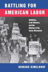 Battling for American labor: wobblies, craft workers, and the making of the union movement cover image