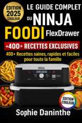 Le Guide Complet du Ninja Foodi FlexDrawer (Édition Couleur): 400+ Recettes saines, rapides et faciles pour toute la famille (French Edition) cover image