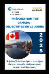 Préparation TCF Canada - Objectif B2 en 15 jours - Sujets officiels corrigés, stratégies et conseils pour réussir les 4 épreuves: Méthode intensive et efficace pour obtenir NCLC 7 à 8 au TCF Canada cover image