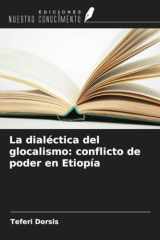 La dialéctica del glocalismo: conflicto de poder en Etiopía (Spanish Edition) cover image