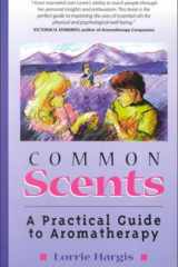 Common Scents A Practical Guide to Aromatherapy cover image