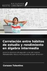 Correlación entre hábitos de estudio y rendimiento en álgebra intermedia: entre los alumnos de segundo curso del instituto Mababanaba: Hacia una propuesta de plan de acción (Spanish Edition) cover image