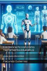 La ciencia ficcion como herramienta educativa: guia para docentes (Spanish Edition) cover image