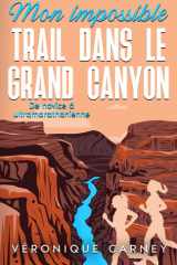Mon impossible trail dans le Grand Canyon: De novice à ultramarathonienne (French Edition) cover image
