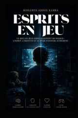 Esprits en Jeu: Ce que les jeux vidéo sculptent en silence dans l'esprit, l'identité et le désir d'exister autrement (French Edition) cover image