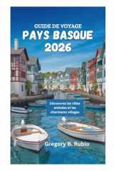 GUIDE DE VOYAGE PAYS BASQUE 2026: Découvrez les villes animées et les charmants villages (French Edition) cover image