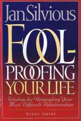 Foolproofing Your Life How to Deal Effectively with the Impossible People in Your Life cover image